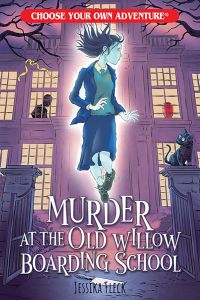 Murder at the Old Willow Boarding School (Choose Your Own Adventure) PPAPERBACK– 2023 by Jessika Fleck