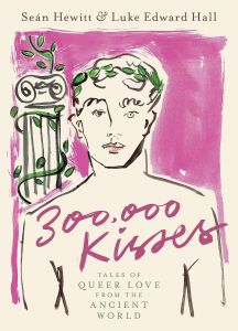 300,000 Kisses: Tales of Queer Love from the Ancient World Hardcover – 2023 by Seán Hewitt