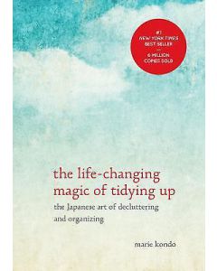 The Life-Changing Magic of Tidying Up : The Japanese Art of Decluttering