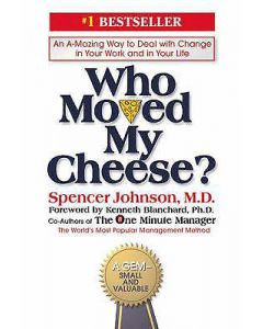 Who Moved My Cheese?: An Amazing Way to Deal with Change